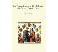 Confessio Amantis; Or, Tales of the Seven Deadly Sins
