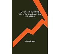 Confessio Amantis; Tales of the Seven Deadly Sins, 1330-1408 A.D.