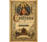 Confessio: Catholic Examination of Conscience, Sacramental Journal, and Penitential Planner for Confession Preparation, Spiritual Reflection, Contrition, Mercy, and Devotional Writing