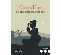 Confession amoureuse - Chiyo Uno - Denoël - broché - Roman