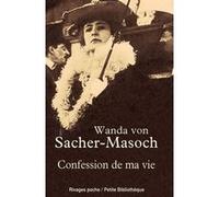 Confession de ma vie Wanda von Sacher-Masoch (Auteur), Maxime Rovere (Préface)