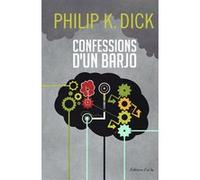 Confession d'un barjo Philip K. Dick (Auteur), Sam Azulys (Préface), Nathalie Mège (Traduction)
