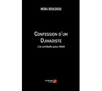 Confession d'un Djihadiste: J'ai combattu pour Allah