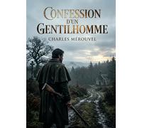 Confession d'un gentilhomme: Les mémoires d'un homme du monde confronté aux souvenirs et aux drames dans le Morvan sauvage