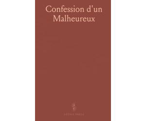 Confession d'un Malheureux: Vie de Jean-Claude Romand, Forçat Libéré, Écrite par Lui-Méme Et Publiée par M. Édouard Servan de Sugny