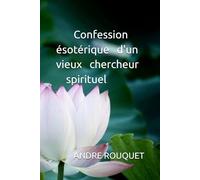 Confession esotérique d'un vieux chercheur spirituel