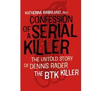 Confession of a Serial Killer: The Untold Story of Dennis Rader, the Btk Killer
