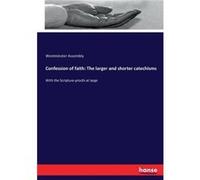 Confession of faith The larger and shorter catechismsWith the Scriptureproofs at large - Westminster Assembly - BoD Third Party Titles - Livre en Anglais Westminster AssemblyWestminster Assembly (Aute