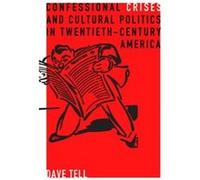 Confessional Crises and Cultural Politics in TwentiethCentury America - Dave Tell - Pennsylvania State University Press - Livre en Anglais - Hardback Dave TellDave Tell (Auteur)