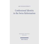 Confessional Identity in the Swiss Reformation: Studies on Basel and the Lord's Supper in the Sixteenth Century