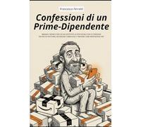 Confessioni di un Prime-dipendente: Manuale ironico per chi ha sostituito la vita sociale con le consegne - Tra pacchi notturni, recensioni compulsive e tracking come meditazione zen
