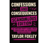 Confessions and Consequences: Scandalous Edition: The Mature Party Games of Risky Confessions and Unpredictable Consequences