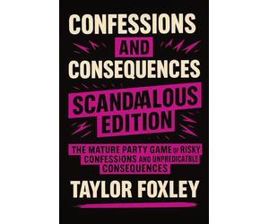 Confessions and Consequences: Scandalous Edition: The Mature Party Games of Risky Confessions and Unpredictable Consequences