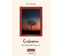 Confessions Au crépuscule d'une vie - Guy Joseph - Verone Eds - broché - Témoignage