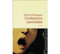 Confessions cannibales Un manuscrit d'Inanis des Tanches - Pierre D' Etanges - Flammarion - broché - Roman