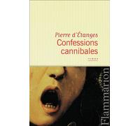 Confessions cannibales Un manuscrit d'Inanis des Tanches - Pierre D' Etanges - Flammarion - broché - Roman