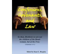 Confessions, Covenants, and Law: So then, Brethren we are not the children of the Bond-woman, but of the Free. (Galatians 4:31)