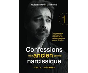 Confessions d’un ancien pervers narcissique - Tome 1: Tous les secrets que les pervers narcissiques ne veulent absolument pas voir dévoiler...