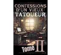 Confessions d’un Vieux Tatoueur: Tome II