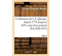 Confessions De J. S. Quesné, Depuis 1778 Jusqu' - En 1835 , Orné D'un Portrait - Tome 3 (Éd.1828-1835)