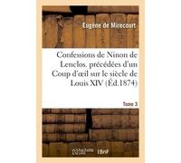 Confessions de Ninon de Lenclos. précédées d'un Coup d'oeil sur le siècle de Louis XIV. Tome 3 - Eugène de Mirecourt - Hachette Bnf - broché - Livre