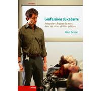 Confessions du cadavre - autopsie et figures du mort... Autopsie et figures du mort dans les séries et films policiers - Maud Desmet - Rouge Profond - broché - Essai