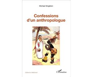 Confessions d'un anthropologue - Michaël Singleton - L'harmattan - broché - Essai