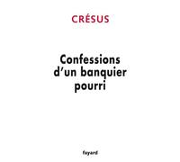 Confessions d'un banquier pourri - Cresus - Fayard - broché - Essai