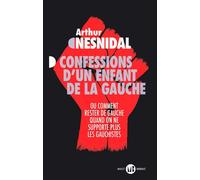 Confessions d'un enfant de la gauche. Ou comment rester de gauche quand on ne supporte plus les gauchistes - Arthur Nesnidal - Mialet Barrault Éditeur - ebook (ePub) - Livre