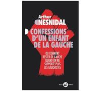 Confessions D'un Enfant De La Gauche - Ou Comment Rester De Gauche Quand On Ne Supporte Plus Les Gauchistes