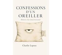 CONFESSIONS D'UN OREILLER: Mémoires d'un témoin horizontal