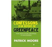 Confessions d'un repenti de Greenpeace: Pour une écologie scientifique et durable