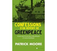 Confessions d'un repenti de Greenpeace Pour une écologie scientifique et durable - Patrick Moore - L'artilleur - broché - Livre-jeu