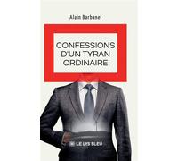 Confessions d'un tyran ordinaire - Alain Barbanel - Le Lys Bleu - broché - Roman