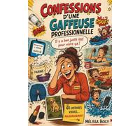 Confessions d'une gaffeuse professionnelle: Il y a ben juste moi pour vivre ça!