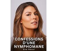 Confessions d'une Nymphomane: Histoires Érotiques Interdites de Sexe Tabou pour Adultes