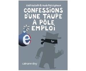Confessions d'une taupe à Pôle Emploi Gaël Guiselin (Auteur), Aude Rossigneux (Coauteur)