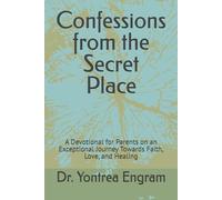 Confessions from the Secret Place: A Devotional for Parents on an Exceptional Journey Towards Faith, Love, and Healing