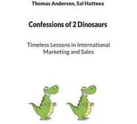Confessions of 2 DinosaursTimeless Lessons in International Marketing and Sales - Thomas Andersen - Books on Demand GmbH - Livre en Anglais Thomas AndersenThomas Andersen (Auteur)