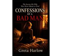 Confessions of a Bad Man: The Secrets His Wife Was Never Meant to Find