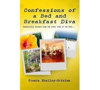 Confessions Of A Bed And Breakfast Diva, Hospitality Lessons From The Other Side Of The Desk