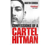 Confessions of a Cartel Hitman by Martin Corona Martin Corona, (Auteur)