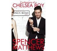 Confessions of a Chelsea Boy Spencer Matthews Spencer Matthews (Auteur)