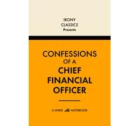 Confessions Of A Chief Financial Officer, A Lined Notebook: Funny Office Co-Worker Novelty Gift For CFOs | Secret Santa, White Elephant, Christmas or Birthdays