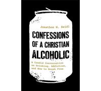 Confessions of a Christian Alcoholic A Candid Conversation on Drinking, Addiction, and How to Break Free - Jonathon M. Seidl - Revell - ebook (ePub) - Livre