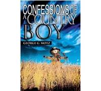 Confessions of a Country Boy George G. Motz (Auteur)