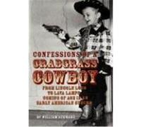 Confessions of a Crabgrass Cowboy: From Lincoln Logs to Lava Lamps: Coming of Age in an Early American Suburb Schwarz, William (Auteur)