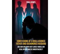 Confessions of a Disillusioned Father and Dishonored Husband: Are Our Children Just Lovely Angels or Real Opportunistic Undertakers?