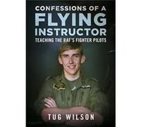 Confessions of a Flying Instructor: Teaching the Raf's Fighter Pilots