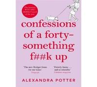 Confessions of a Forty-Something F**k Up Alexandra Potter (Auteur)